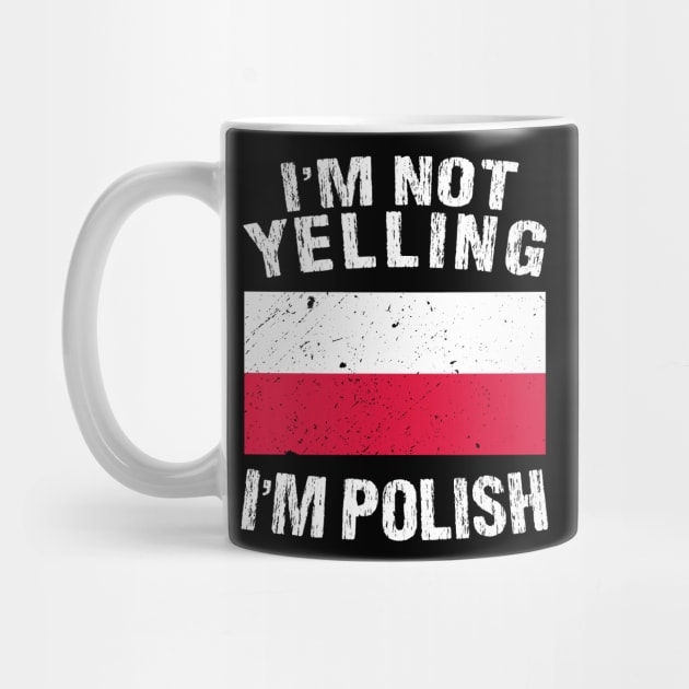 I'm Not Yelling I'm Polish by TShirtWaffle1
